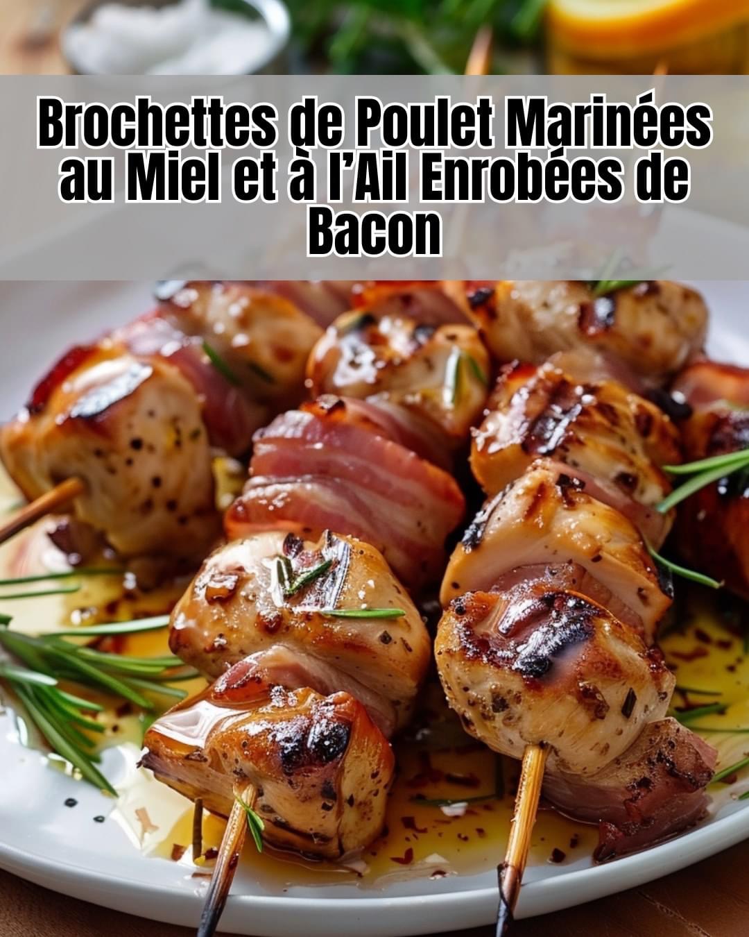 Délice de Brochettes de Poulet Miel-Ail et Bacon