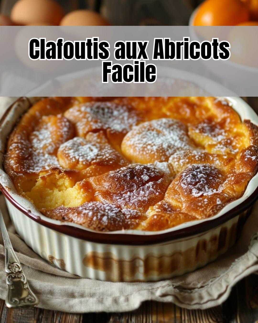 Clafoutis Moelleux aux Abricots : Une Recette Facile et Délicieuse