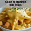 Sauce au Fromage pour Frites: Un Délice Crémeux pour Vos Frites