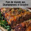 Pain de Viande aux Champignons et Gruyère