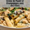 Crème de Poulet et Champignons avec des Pâtes